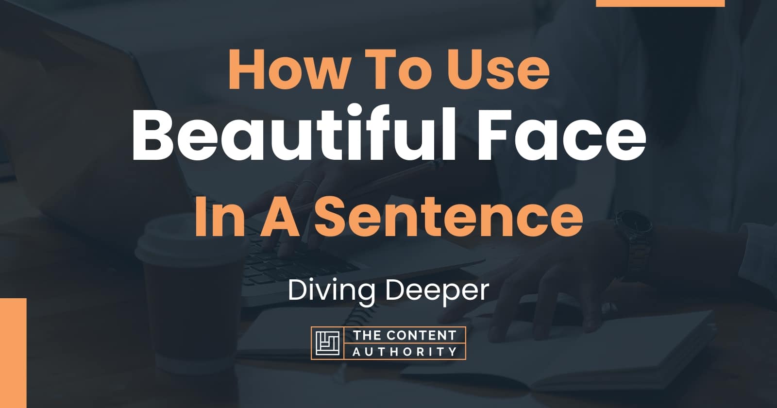 how-to-use-beautiful-face-in-a-sentence-diving-deeper