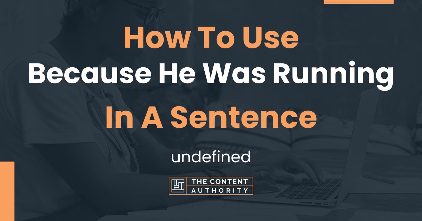 how-to-use-because-he-was-running-in-a-sentence-undefined