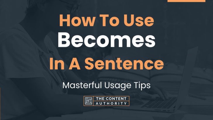 How To Use “Becomes” In A Sentence: Masterful Usage Tips