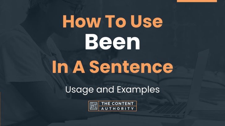 How To Use “Been” In A Sentence: Usage and Examples
