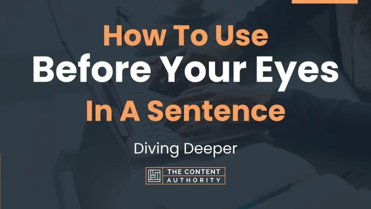 how-to-use-before-your-eyes-in-a-sentence-diving-deeper