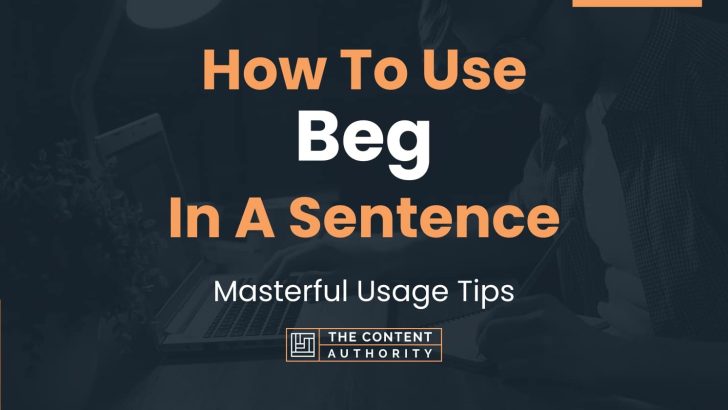 How To Use “Beg” In A Sentence: Masterful Usage Tips