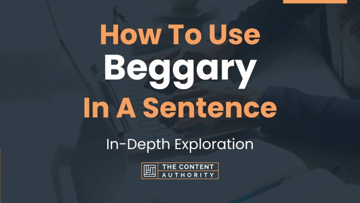 How To Use “Beggary” In A Sentence: In-Depth Exploration