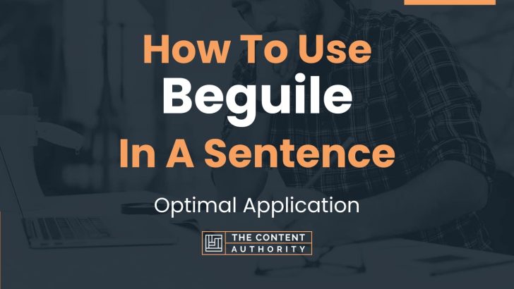 How To Use “Beguile” In A Sentence: Optimal Application
