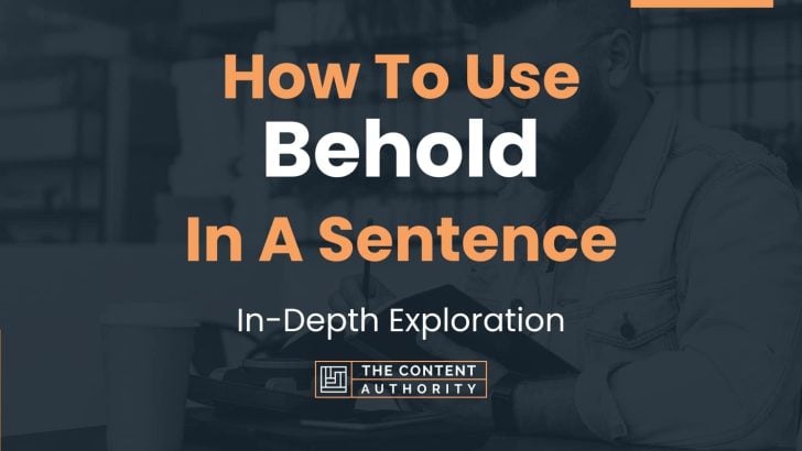 How To Use “Behold” In A Sentence: In-Depth Exploration