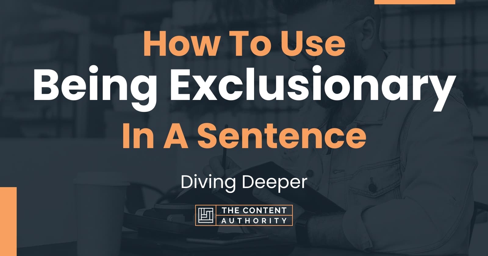 how-to-use-being-exclusionary-in-a-sentence-diving-deeper