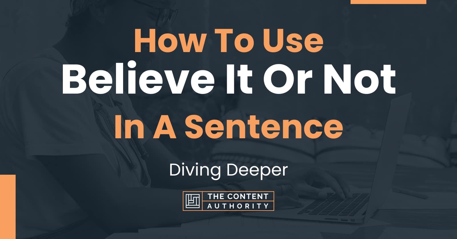 how-to-use-believe-it-or-not-in-a-sentence-diving-deeper