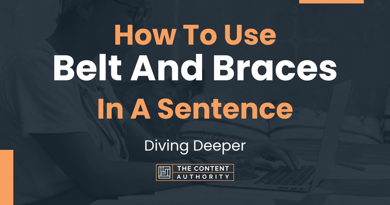 How To Use "Belt And Braces" In A Sentence Diving Deeper