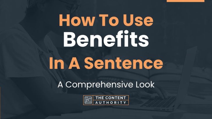How To Use “Benefits” In A Sentence: A Comprehensive Look