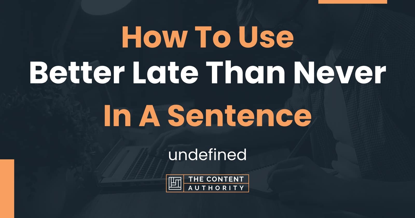 how-to-use-better-late-than-never-in-a-sentence-undefined