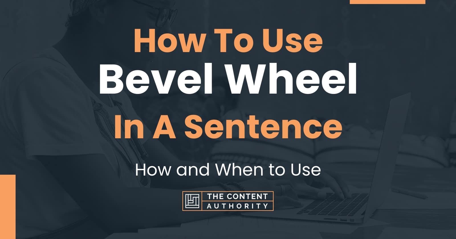 How To Use "Bevel Wheel" In A Sentence How and When to Use
