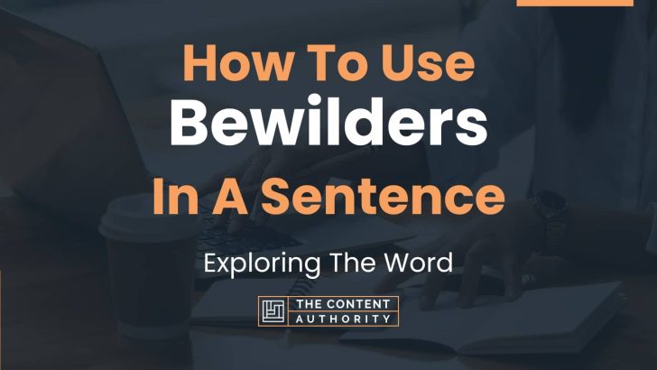 How To Use “Bewilders” In A Sentence: Exploring The Word