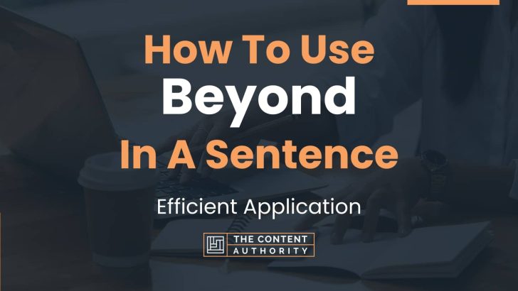 How To Use "Beyond" In A Sentence: Efficient Application