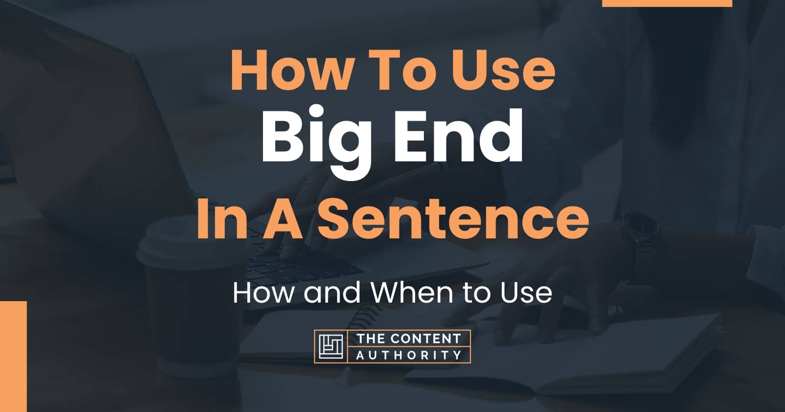 how-to-use-big-end-in-a-sentence-how-and-when-to-use