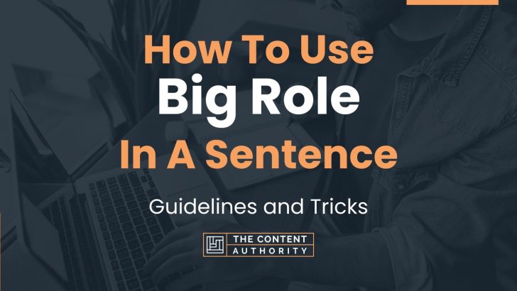 How To Use “Big Role” In A Sentence: Guidelines and Tricks