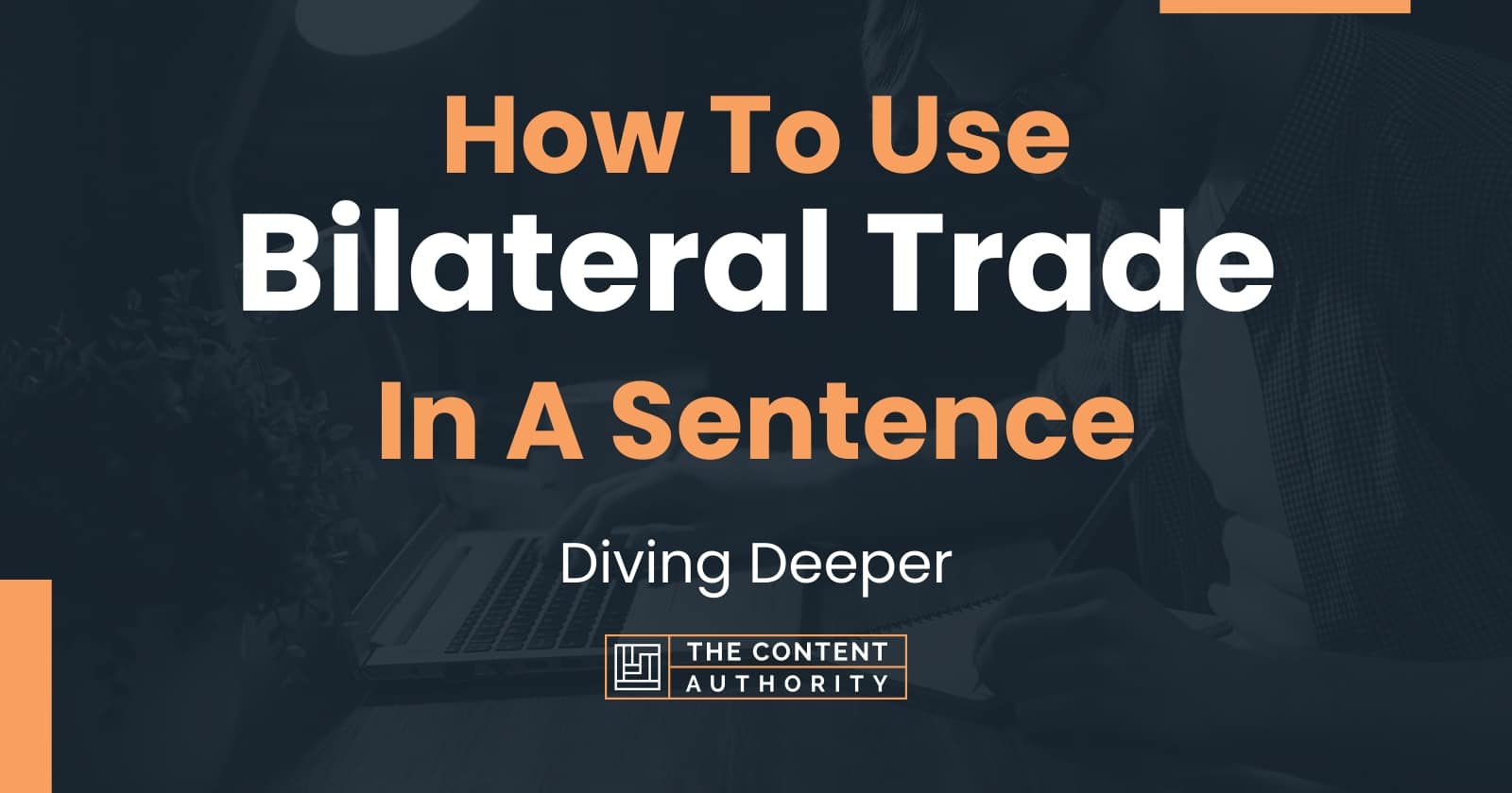 How To Use "Bilateral Trade" In A Sentence: Diving Deeper