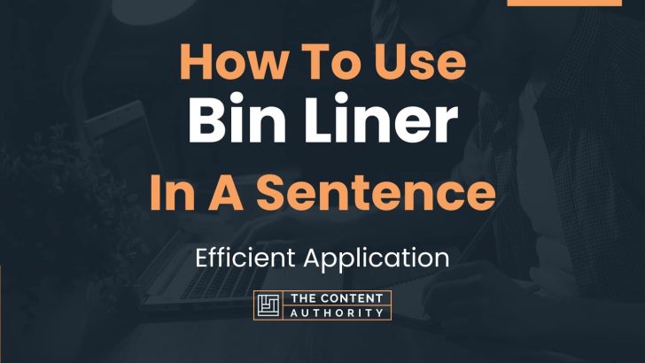 How To Use “Bin Liner” In A Sentence: Efficient Application