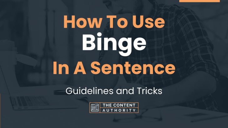 how-to-use-binge-in-a-sentence-guidelines-and-tricks