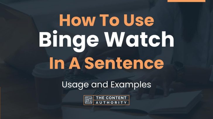 How To Use Binge Watch In A Sentence Usage And Examples