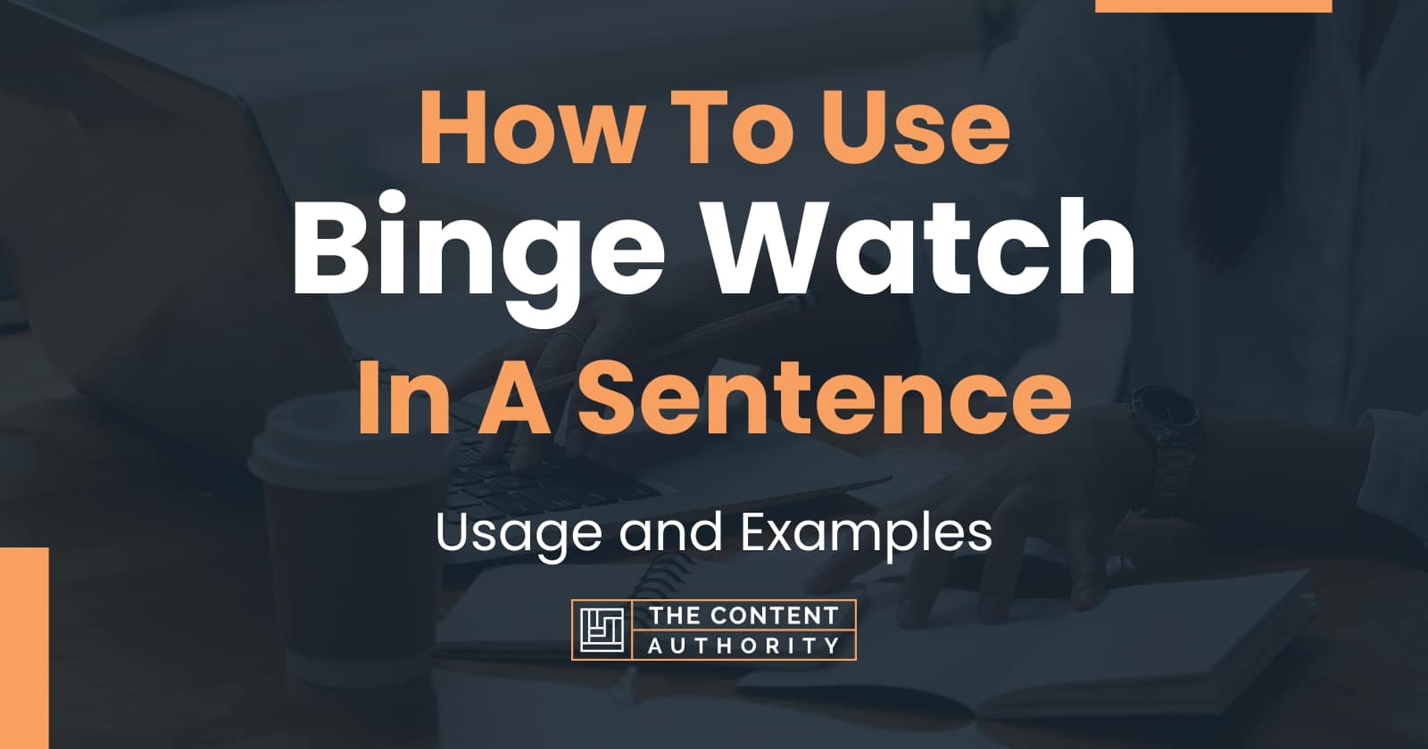 how-to-use-binge-watch-in-a-sentence-usage-and-examples