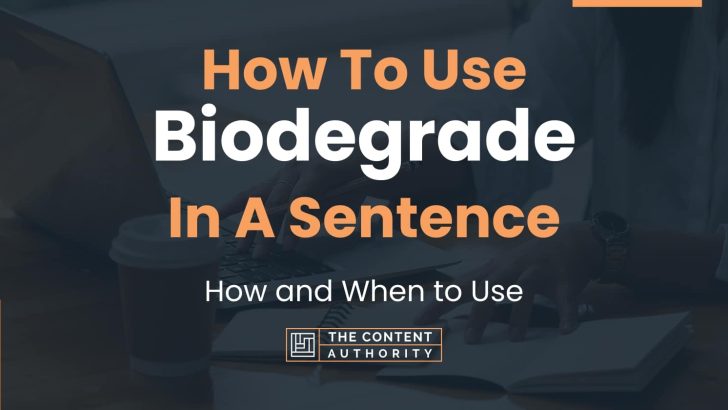 How To Use “Biodegrade” In A Sentence: How and When to Use