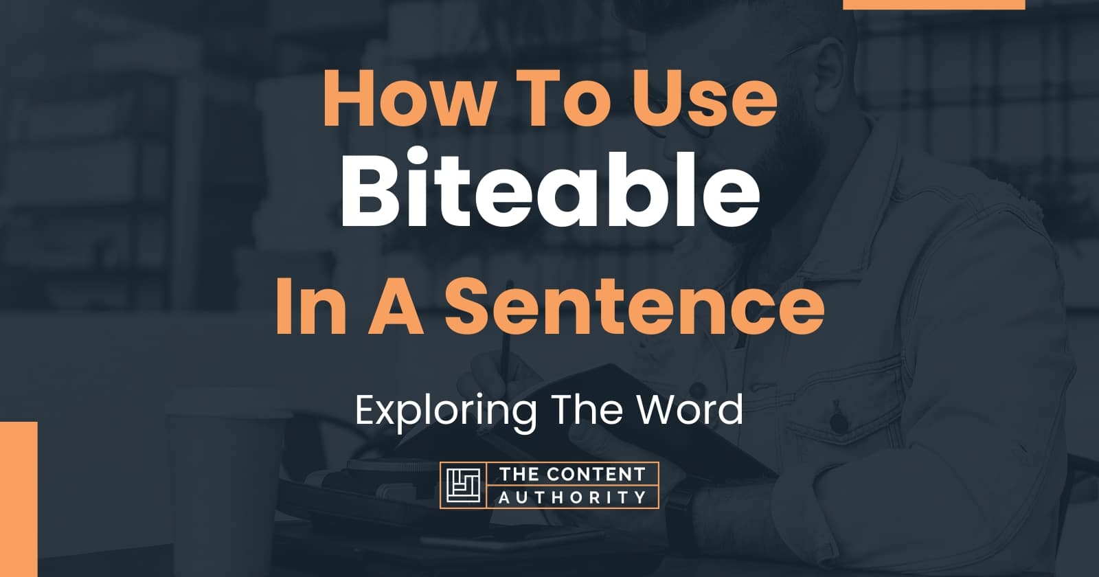 How To Use "Biteable" In A Sentence: Exploring The Word