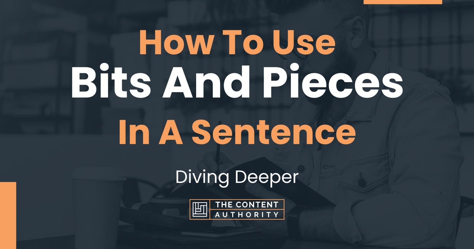 How To Use Bits And Pieces In A Sentence Diving Deeper