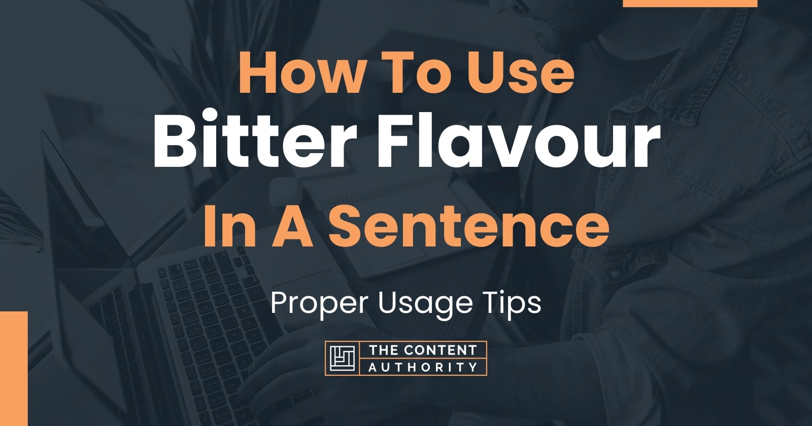 How To Use "Bitter Flavour" In A Sentence Proper Usage Tips