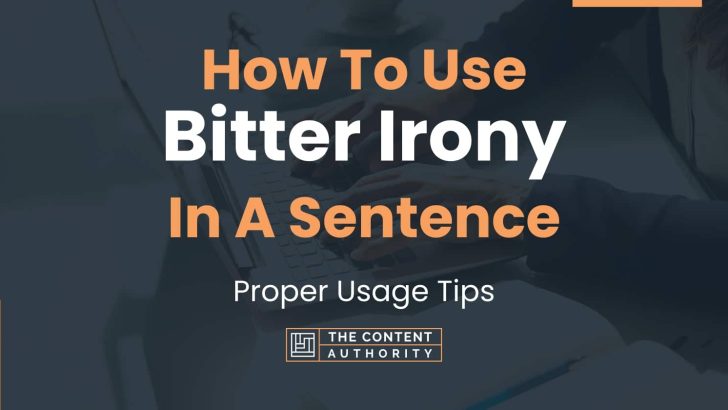 How To Use “Bitter Irony” In A Sentence: Proper Usage Tips