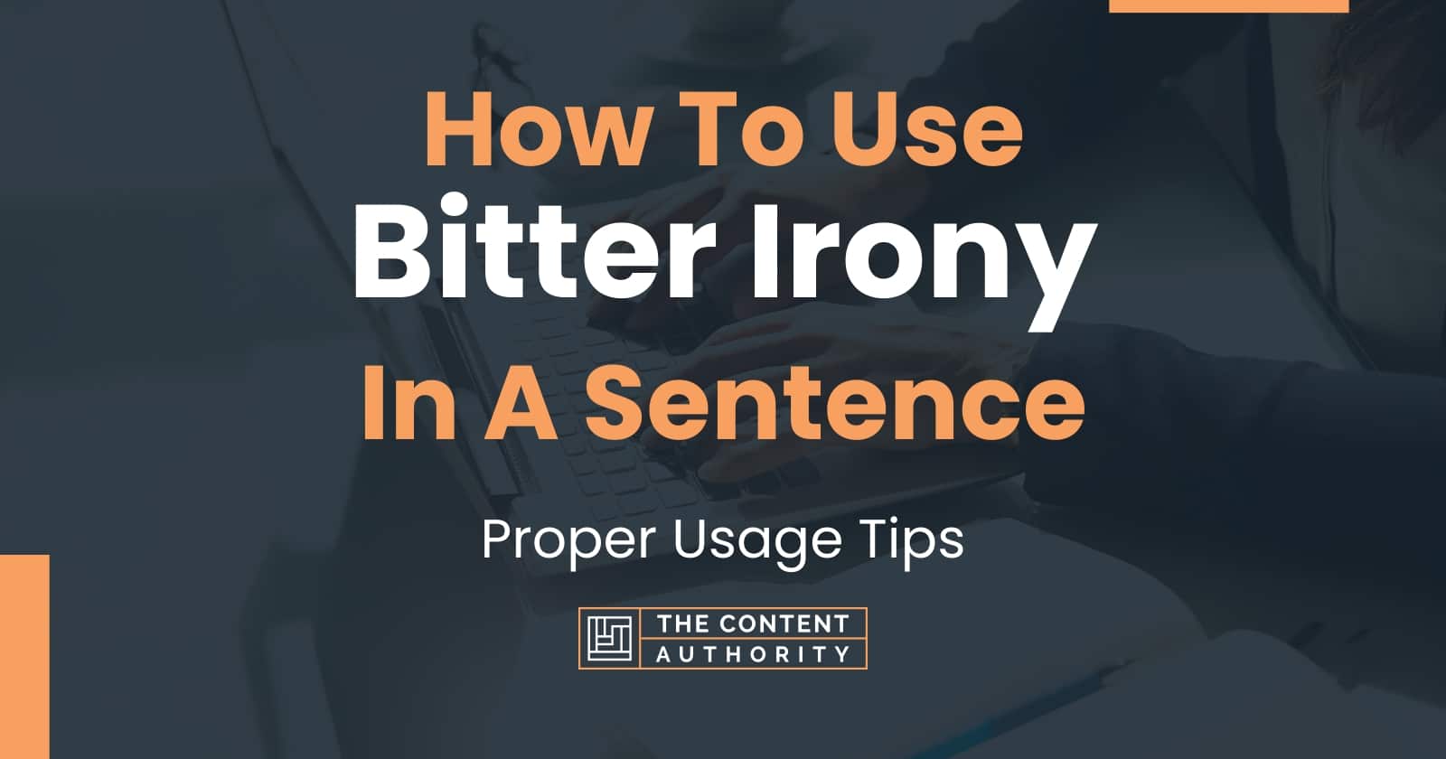 How To Use "Bitter Irony" In A Sentence Proper Usage Tips