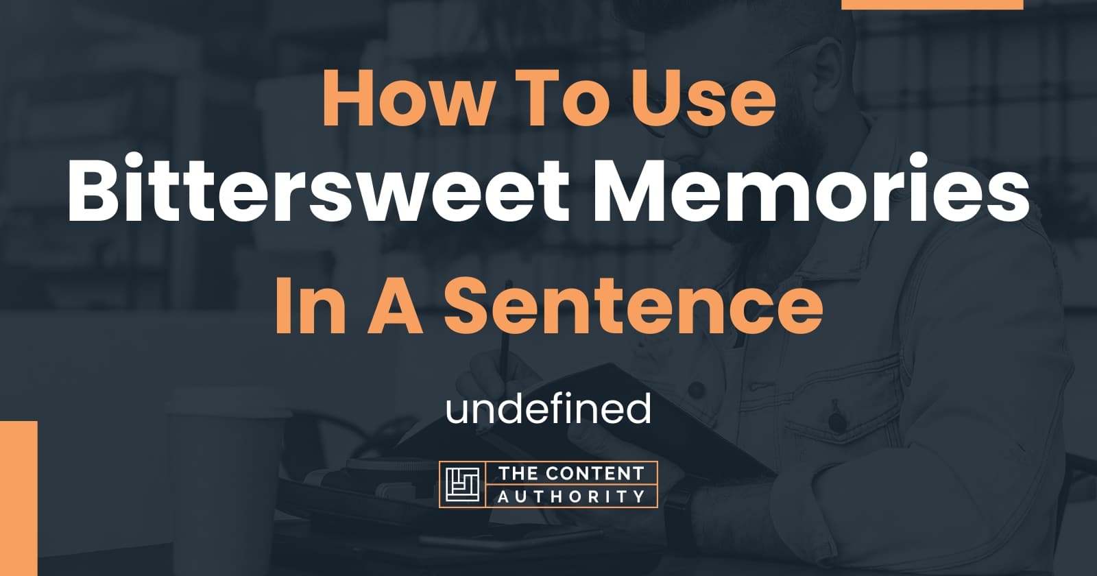 how-to-use-bittersweet-memories-in-a-sentence-undefined