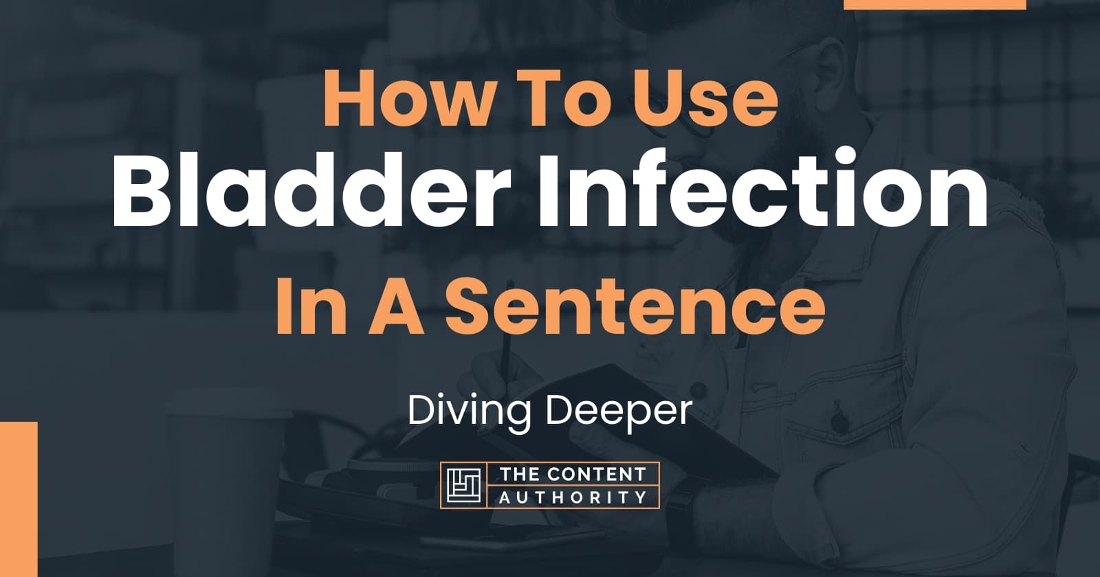 how-to-use-bladder-infection-in-a-sentence-diving-deeper