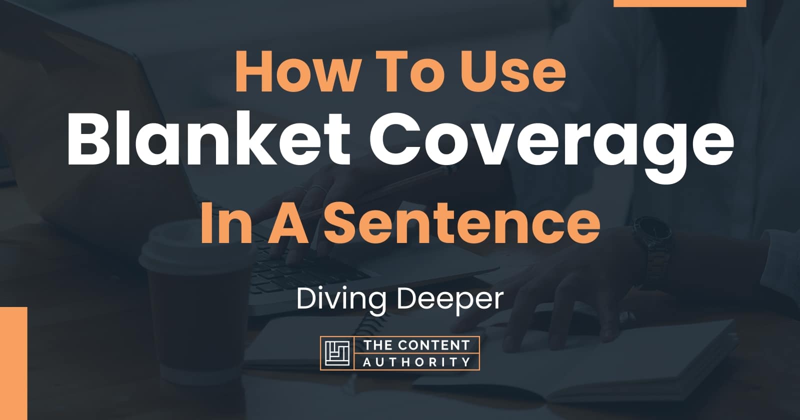 How To Use "Blanket Coverage" In A Sentence Diving Deeper