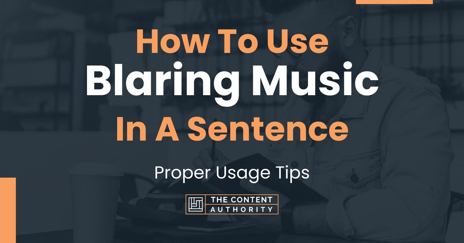 how-to-use-blaring-music-in-a-sentence-proper-usage-tips