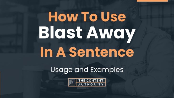 how-to-use-blast-away-in-a-sentence-usage-and-examples