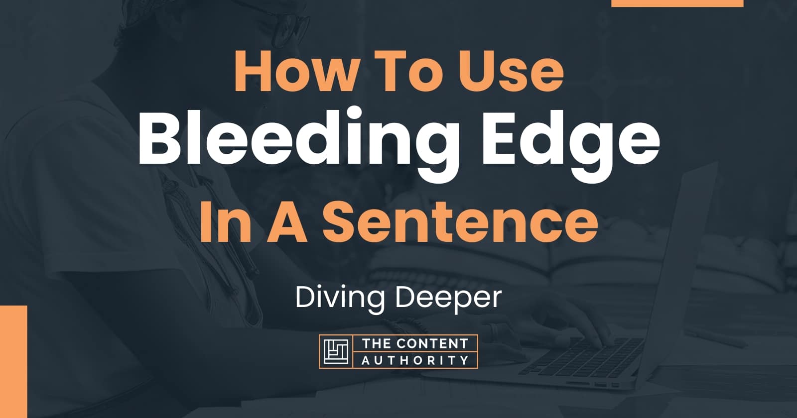 how-to-use-bleeding-edge-in-a-sentence-diving-deeper