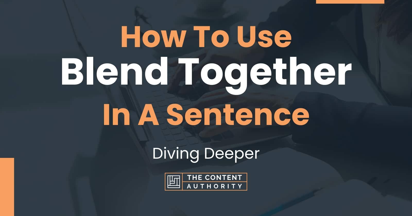 how-to-use-blend-together-in-a-sentence-diving-deeper