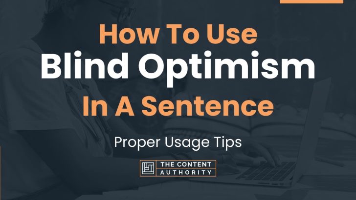 How To Use “Blind Optimism” In A Sentence: Proper Usage Tips