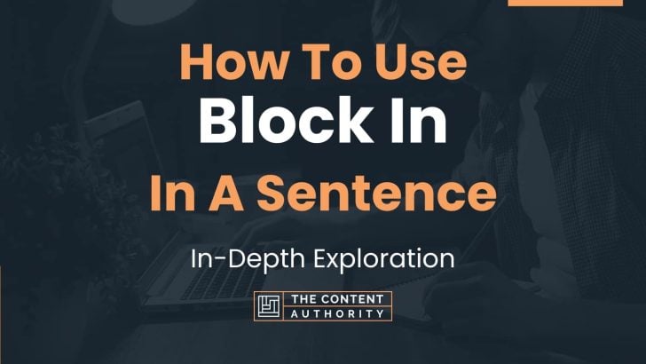 How To Use “Block In” In A Sentence: In-Depth Exploration