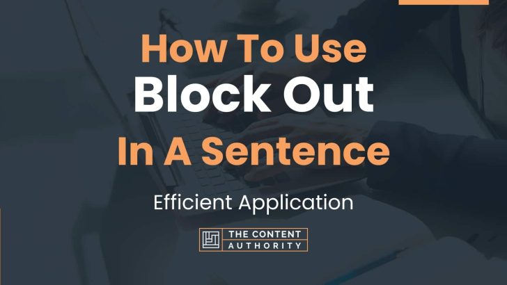 How To Use “Block Out” In A Sentence: Efficient Application