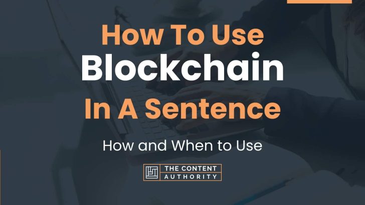 How To Use Blockchain In A Sentence How And When To Use 