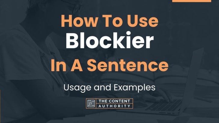 How To Use “Blockier” In A Sentence: Usage and Examples