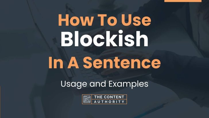 How To Use “Blockish” In A Sentence: Usage and Examples