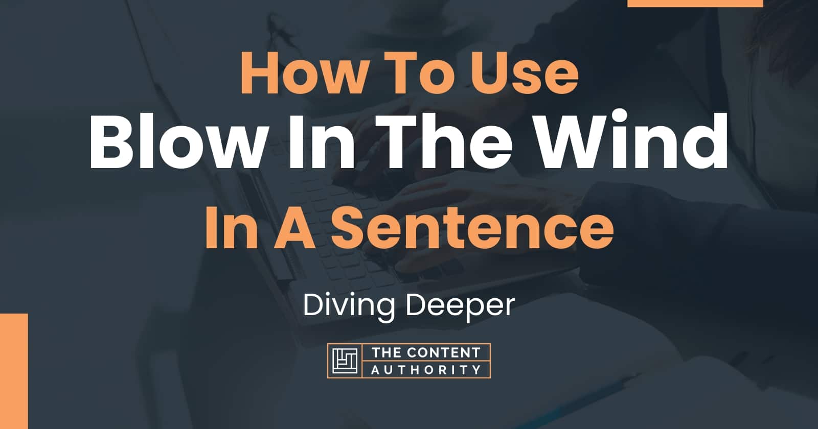 how-to-use-blow-in-the-wind-in-a-sentence-diving-deeper