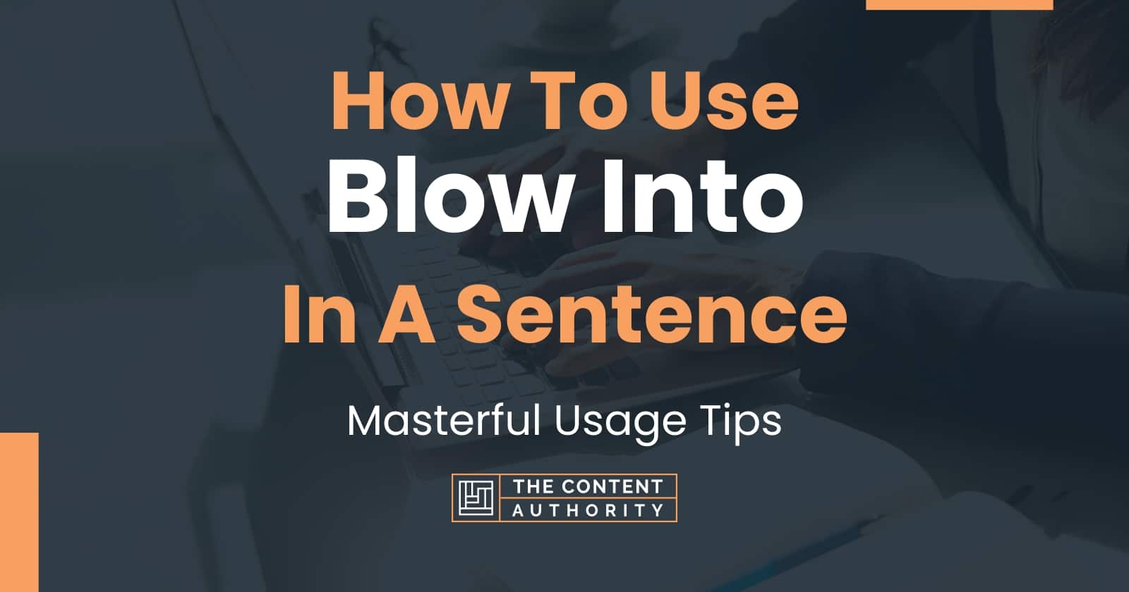 How To Use "Blow Into" In A Sentence Masterful Usage Tips