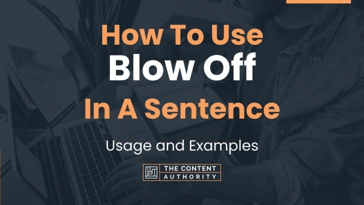 How To Use “Blow Off” In A Sentence: Usage and Examples