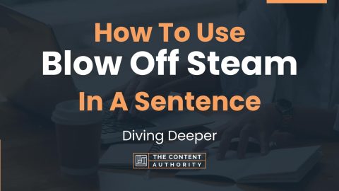 How To Use "Blow Off Steam" In A Sentence: Diving Deeper