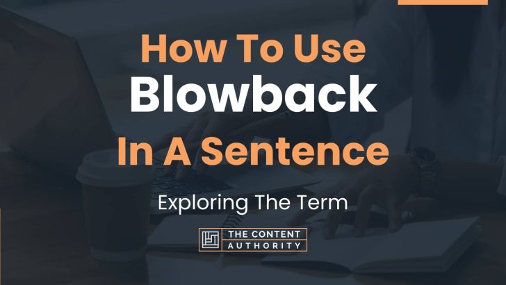 How To Use “Blowback” In A Sentence: Exploring The Term