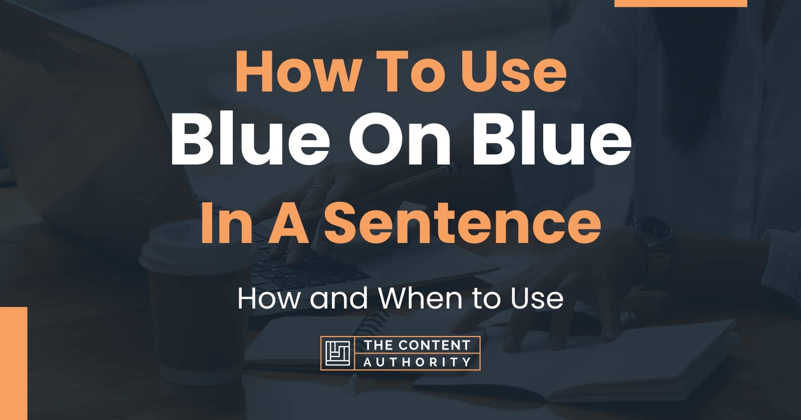 How To Use "Blue On Blue" In A Sentence How and When to Use