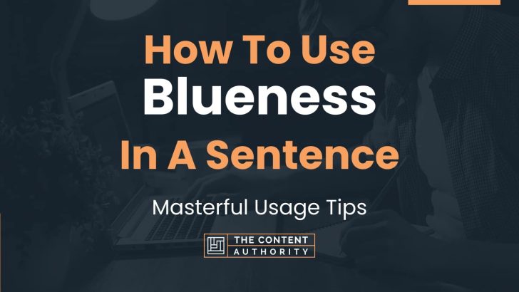 How To Use “Blueness” In A Sentence: Masterful Usage Tips